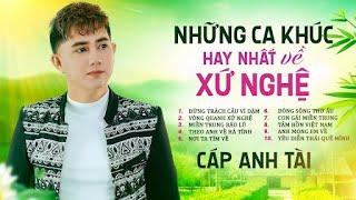 Tuyển tập những ca khúc chạm đến trái tim người xứ Nghệ - Ca Sĩ Cáp Anh Tài