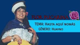 HASTA AQUÍ NOMÁS - FLOR PUCARINA