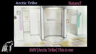 HotaruT AMV [Arctic Tribe] This is me