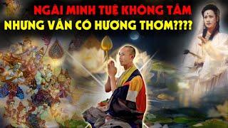 Sự Thật - Ngài Minh Tuệ Không Tắm nhưng vẫn có Mùi Thơm