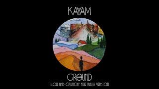 KAYAM - Ground (Slow and Crunchy Mike Rauss Version)