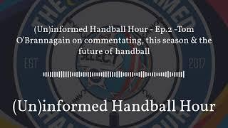 Episode 2 - Tom O'Brannagain on commentating & the future of handball (14 September 2017)