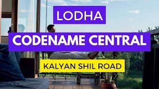 Lodha project - Codename Central at Kalyan shil road.