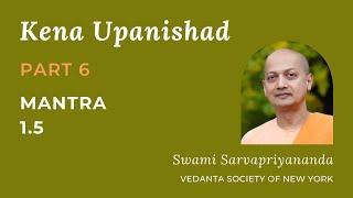 6. Kena Upanishad | Mantra 1.5 | Swami Sarvapriyananda