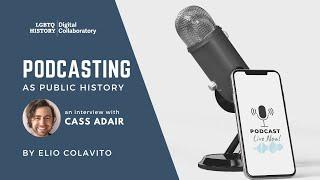 Podcasting as Public History: An Interview with Cass Adair