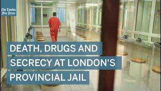 Deaths, drugs and secrecy at London’s provincial jail
