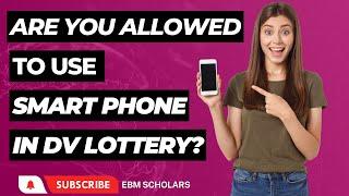 Are you allowed to use smartphone to apply DV Lottery?