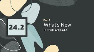 What's New in APEX 24.2 - Part 1