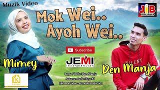 Mok Wei.. Ayoh Wei.. - Den Manja & Mimey (Official Music Video)