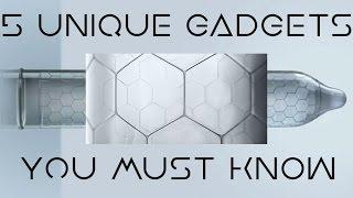 5 Unique Gadgets You MUST Know