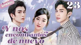 【Español Sub】Y nos encontramos de nuevo-23 | doramas en español