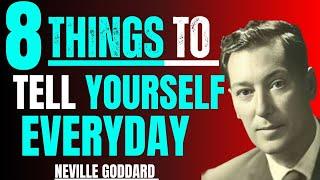 8 Things To Tell Yourself Everyday | Neville Goddard Motivation