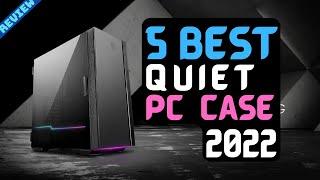 Best Quiet PC Case of 2022 | The 5 Best Quiet PC Cases Review