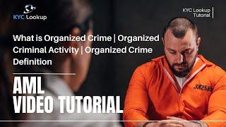 What is Organized Crime | Organized Criminal Activity | Organized Crime Definition - KYC Lookup