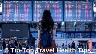 5 Tip-Top Travel Health Tips