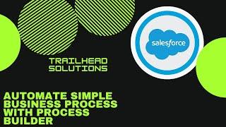 Automate Simple Business Processes with Process Builder || TrailHead Challenge Solution