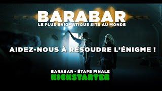 BARABAR, LE PLUS ÉNIGMATIQUE SITE AU MONDE - ÉTAPE FINALE - KICKSTARTER - SOUS TITRE FR