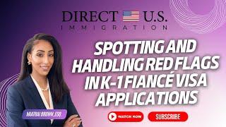 Spotting and Handling Red Flags | k-1 fiancé visa process | Direct U.S. Immigration