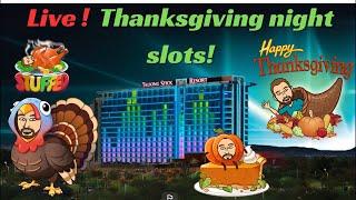 Live slots and handpay on Thanksgiving night!