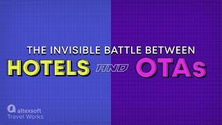 OTAs and Hotels: The invisible battle over hospitality market