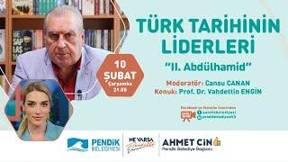 Türk Tarihinin Liderleri "II. Abdülhamid"  Cansu CANAN  Prof. Dr. Vahdettin ENGİN