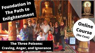 (Foundation in The Path to Enlightenment) The Three Poisons: Craving, Anger, and Ignorance