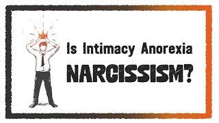 Is Intimacy Anorexia Narcissism? | What is the Difference?