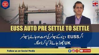 EU Settlement Scheme Automatic Settle Status,  Sponsor Death & Documents, EUSS Open