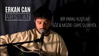 Erkan Can Arslan | Bir Yaralı Kuştum (Gaye Su Akyol Cover)