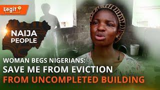 Woman begs Nigerians: Save me from eviction from  uncompleted building | Legit TV