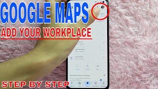  How To Add Your Workplace In Google Maps 