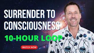 10 hour loop - Surrender to Consciousness - Energetic Synthesis of Being - Part 1