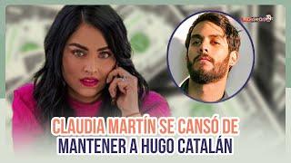 Claudia Martín se cansó de mantener a Hugo Catalán | MICHISMECITO