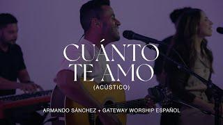 Cuánto Te Amo (Acústico) | Armando Sánchez y Gateway Worship Español