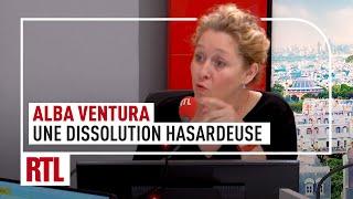 Alba Ventura : "Une dissolution hasardeuse"