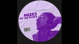 Meeks - No Me Pares