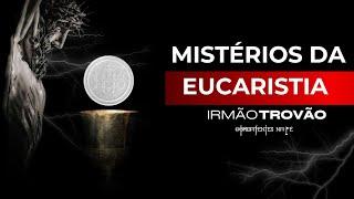 MISTÉRIOS DA EUCARISTIA | IRMÃO TROVÃO