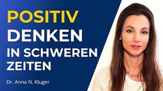 Positiv denken in schwierigen Zeiten: 2 hilfreiche positive Gedanken