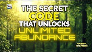 The Secret Code That Unlocks Unlimited Abundance Powerful Activation