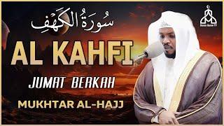 SURAH AL-KAHFI JUMAT BERKAH | Murottal Al-Quran yang sangat Merdu By MUKHTAR ALHAJJ