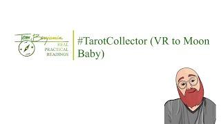 #TarotCollector (Vr to Baby Moon & Oya's Girl)