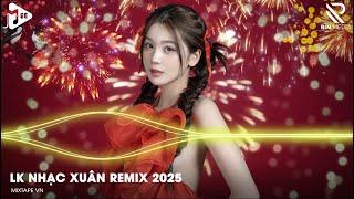 LK Nhạc Tết 2025 Remix - Nhạc Xuân 2025 Remix Hay Nhất Hiện Nay - TOP Mix Nhạc Chào Xuân Ất Tỵ 2025