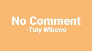 Tuty Wibowo - No Comment ( Lirik )