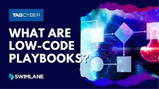 What Are Low-Code Playbooks? | Swimlane Security Automation & TAG Cyber