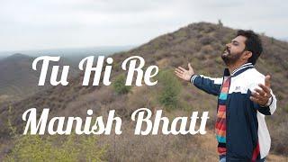 Tu Hi Re | Manish Bhatt