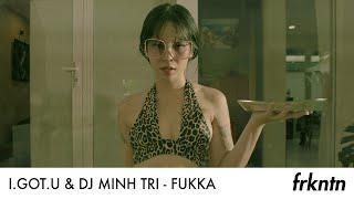 I.GOT.U & DJ Minh Tri - Fukka (Official Video)