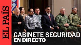 DIRECTO | Conferencia del Gabinete de Seguridad del Gobierno de México  | EL PAÍS