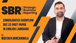 SBR Consolidated Cashflow Dec 23 past paper in English Language| Mustafa Mirchawala