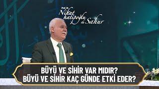 Büyü ve sihir var mıdır kaç günde etki eder? - Nihat Hatipoğlu ile Sahur 8 Nisan 2022