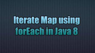 Iterate Map using forEach in Java 8 | The foreach iteration